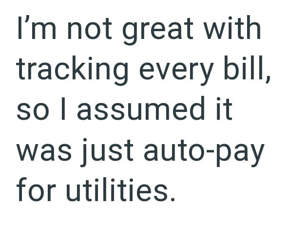 I'm not great with tracking every bill, so I assumed it was just auto-pay for utilities.