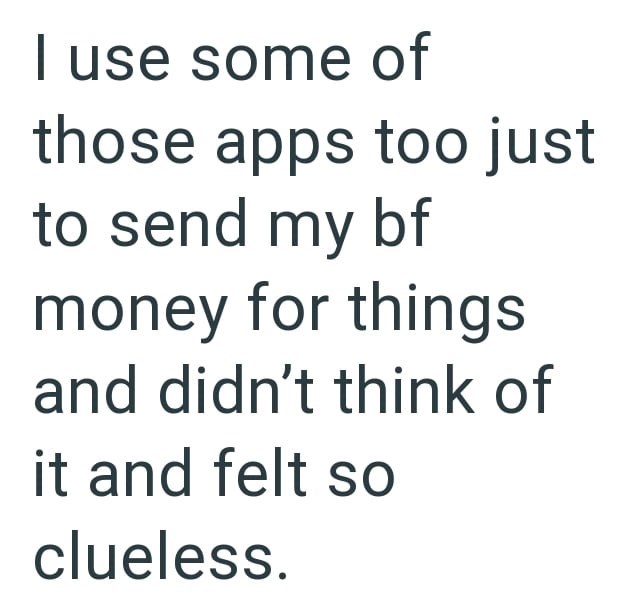 I use some of those apps too just to send my bf money for things and didn't think of it and felt so clueless.