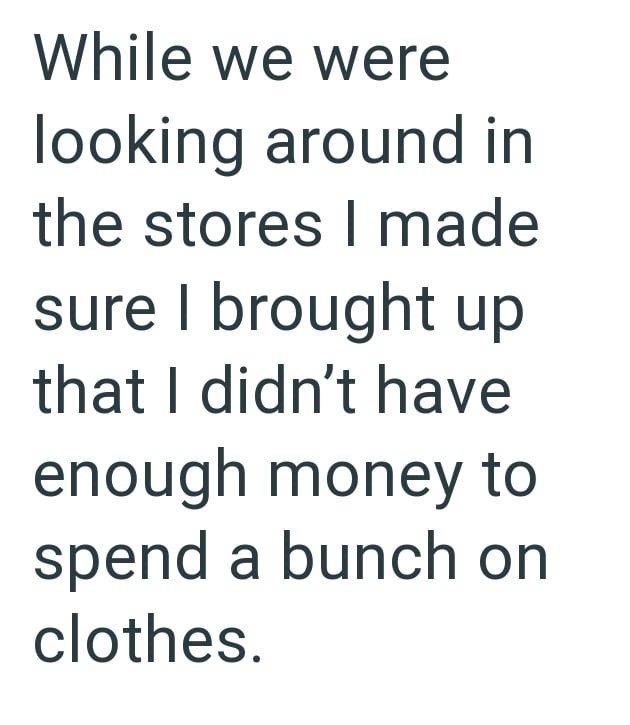 While we were looking around in the stores I made sure I brought up that I didn't have enough money to spend a bunch on clothes.