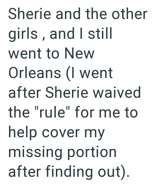 Sherie and the other girls, and I still went to New Orleans (I went after Sherie waived the "rule" for me to help cover my missing portion after finding out).