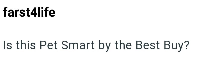 farst4life Is this Pet Smart by the Best Buy?
