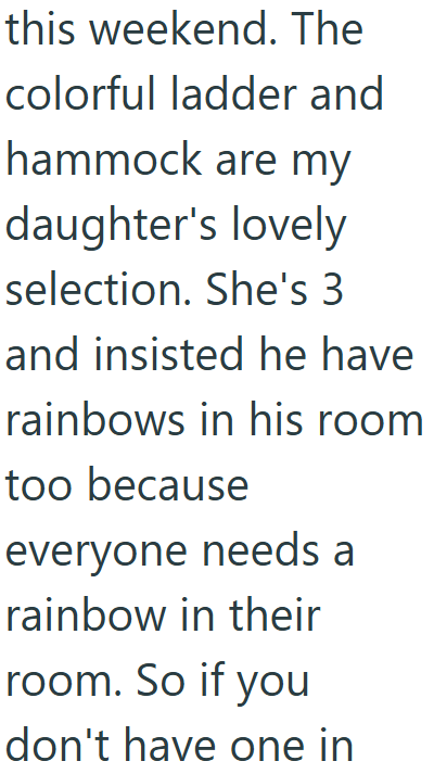 this weekend. The colorful ladder and hammock are my daughter's lovely selection. She's 3 and insisted he have rainbows in his room too because everyone needs a rainbow in their room. So if you I don't have one in
