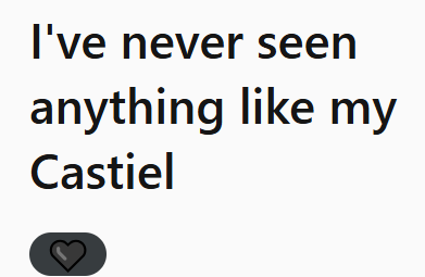 I've never seen anything like my Castiel