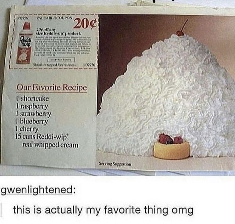 Reddi Top VALUABLE COUPON 20coffany 20¢ size Reddiwip product. 102756 Our Favorite Recipe 1 shortcake I raspberry I strawberry I blueberry 1 cherry 15 cans Reddi-wip real whipped cream Serving Suggestion gwenlightened: this is actually my favorite thing omg
