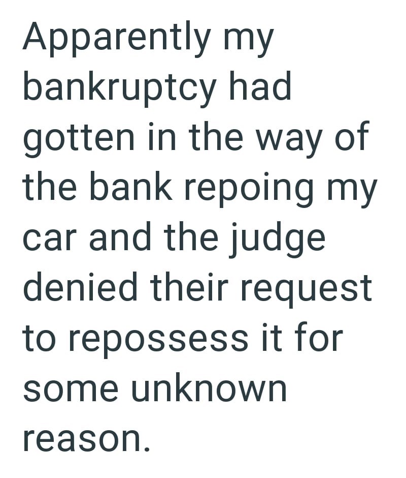 Apparently my bankruptcy had gotten in the way of the bank repoing my car and the judge denied their request to repossess it for some unknown reason.