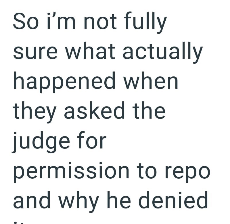 So i'm not fully sure what actually happened when they asked the judge for permission to repo and why he denied
