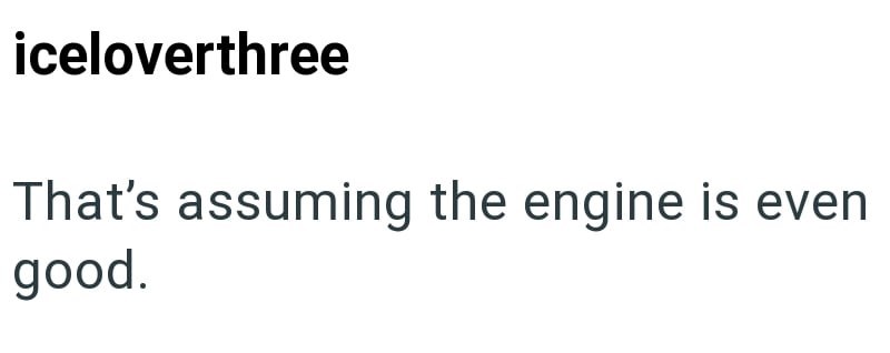iceloverthree That's assuming the engine is even good.