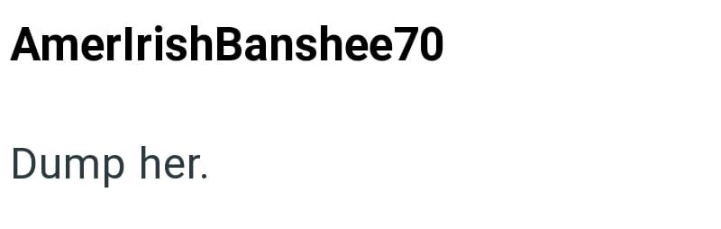 AmerlrishBanshee70 Dump her.