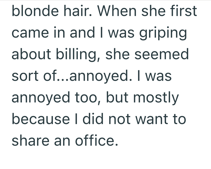 blonde hair. When she first came in and I was griping about billing, she seemed sort of...annoyed. I was annoyed too, but mostly because I did not want to share an office.