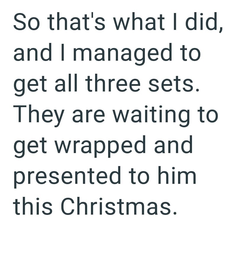 So that's what I did, and I managed to get all three sets. They are waiting to get wrapped and presented to him this Christmas.