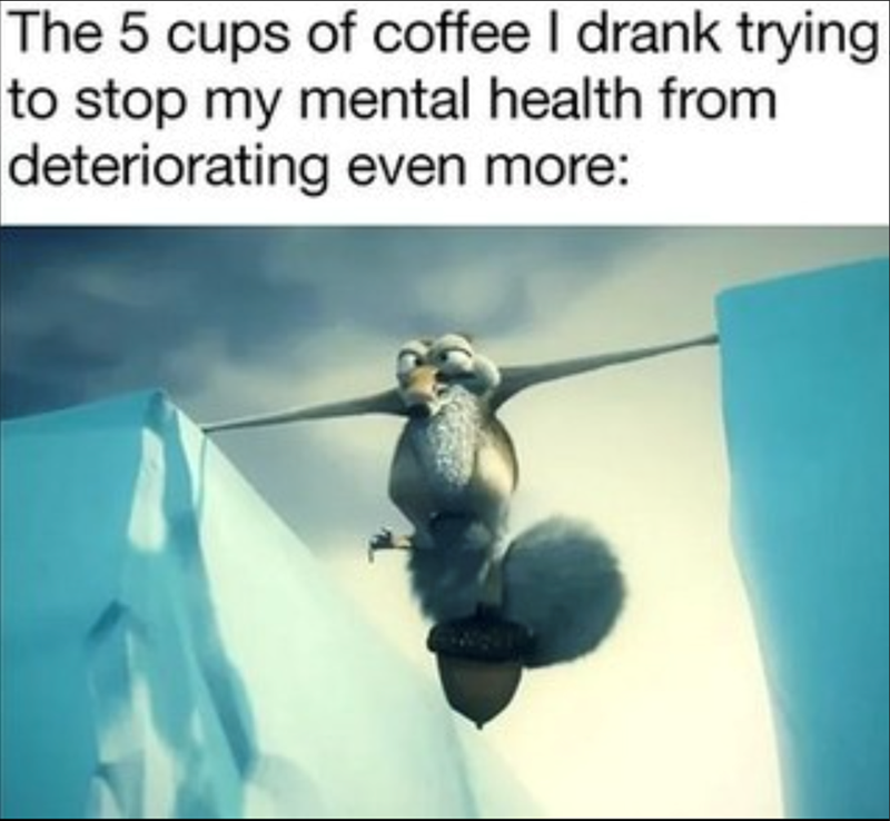 The 5 cups of coffee I drank trying to stop my mental health from deteriorating even more:
