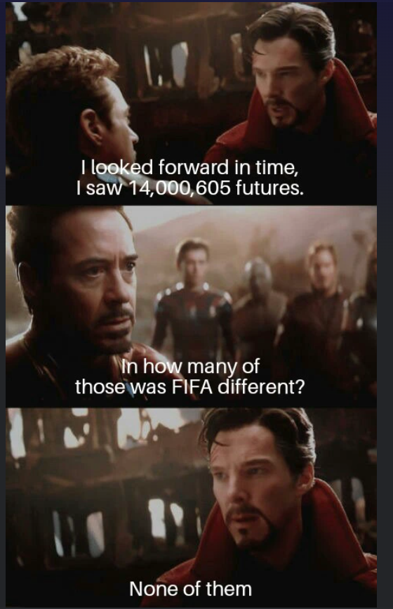I looked forward in time, I saw 14,000,605 futures. In how many of those was FIFA different? None of them