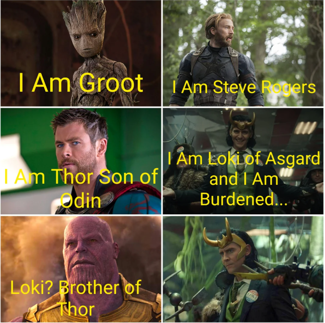 I Am Groot I Am Steve Rogers I Am Thor Son of Odin I Am Loki of Asgard and I Am Burdened... Loki? Brother of Thor LOKE www