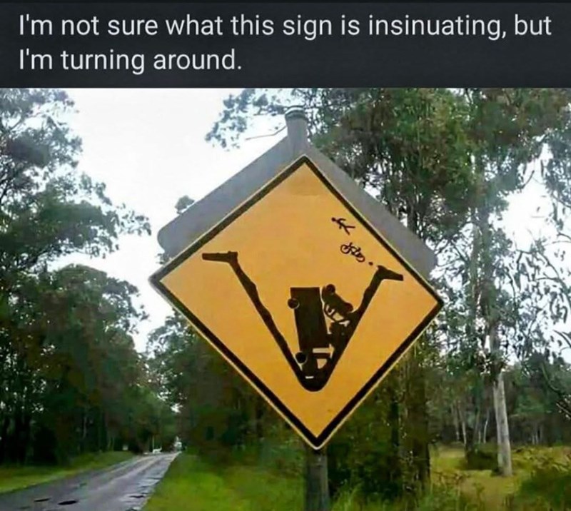 I'm not sure what this sign is insinuating, but I'm turning around. 7 e.