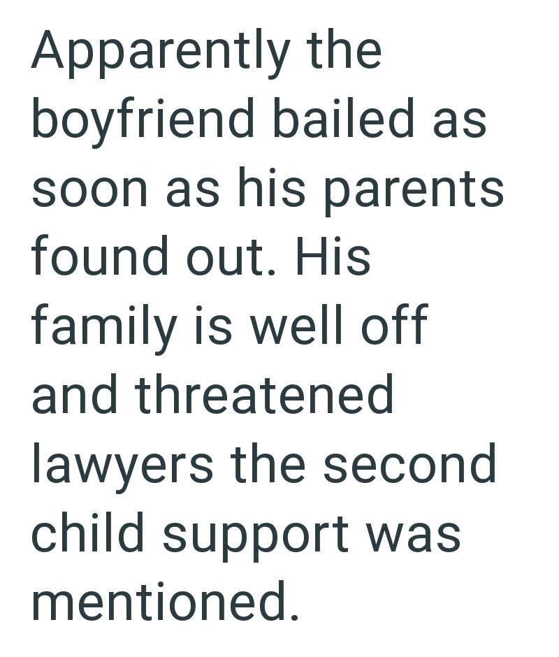 Apparently the boyfriend bailed as soon as his parents found out. His family is well off and threatened lawyers the second child support was mentioned.