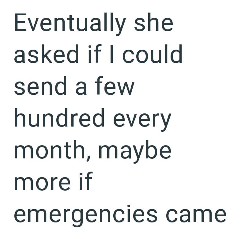 Eventually she asked if I could send a few hundred every month, maybe more if emergencies came