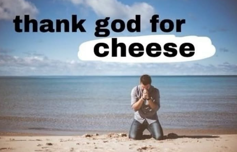 thank god for cheese