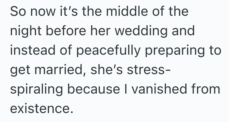 So now it's the middle of the night before her wedding and instead of peacefully preparing to get married, she's stress- spiraling because I vanished from existence.