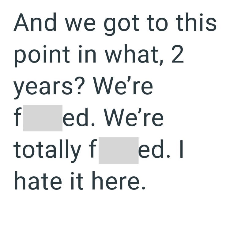And we got to this point in what, 2 years? We're f ed. We're totally f ed. I hate it here.