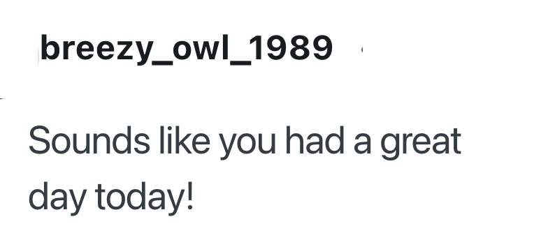 breezy_owl_1989 Sounds like you had a great day today!