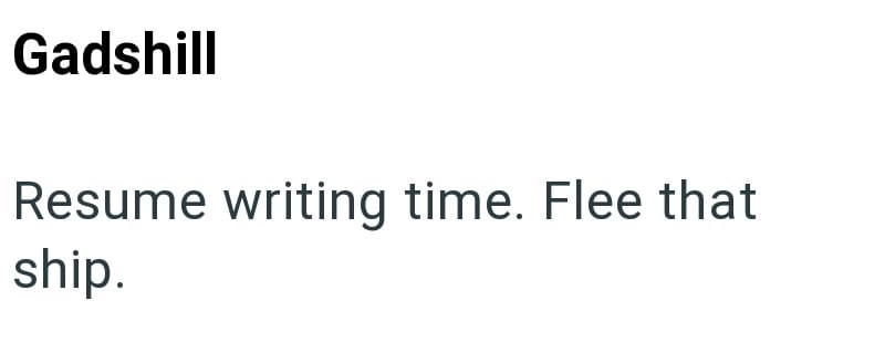 Gadshill Resume writing time. Flee that ship.