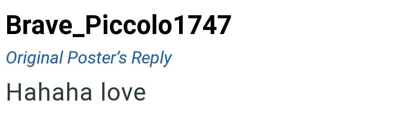 Brave_Piccolo 1747 Original Poster's Reply Hahaha love