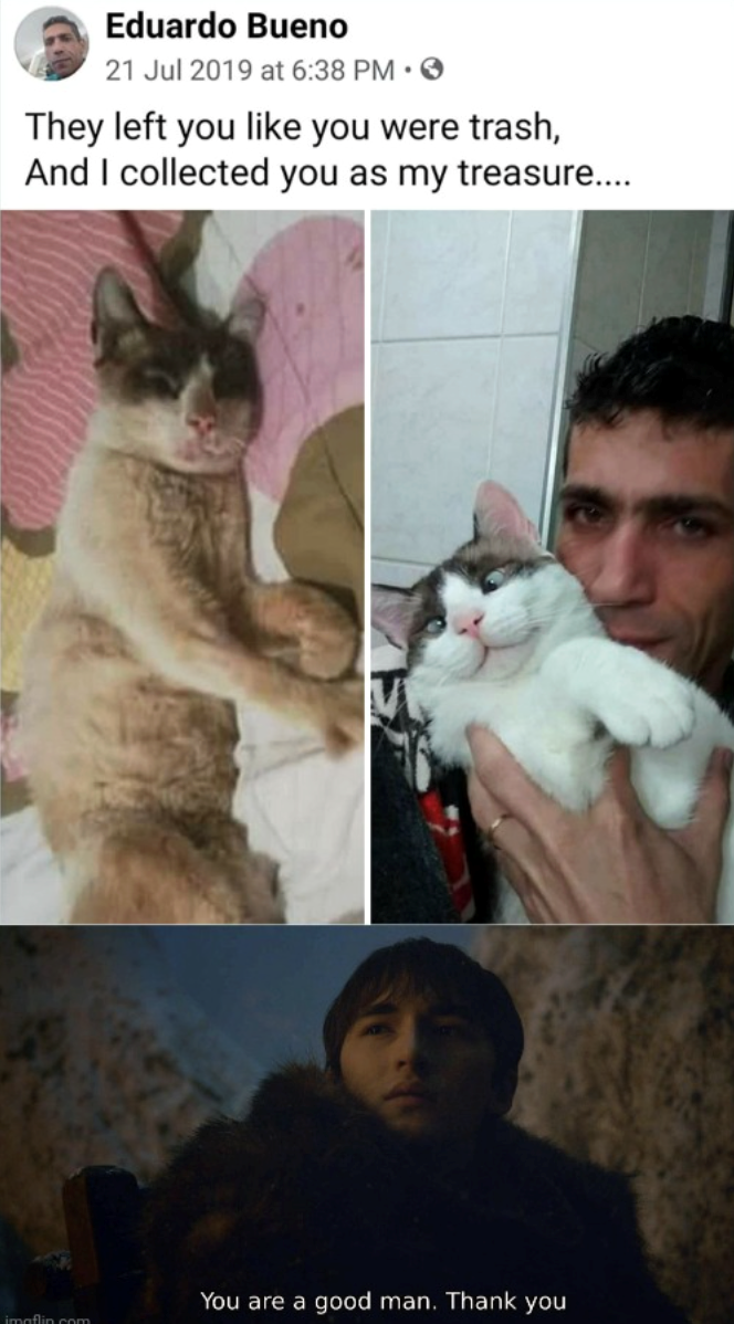 Eduardo Bueno 21 Jul 2019 at 6:38 PM ⚫ → They left you like you were trash, And I collected you as my treasure..... imaflin.com You are a good man. Thank you