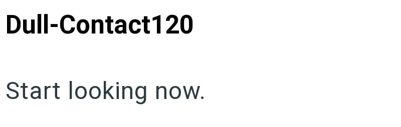 Dull-Contact120 Start looking now.