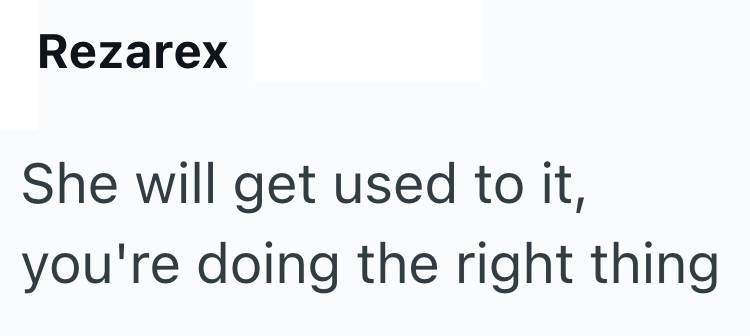 Rezarex She will get used to it, you're doing the right thing