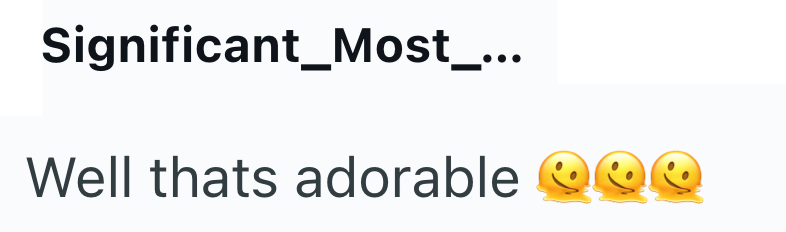 Significant_Most_... Well thats adorable QQE