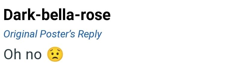 Dark-bella-rose Original Poster's Reply Oh no