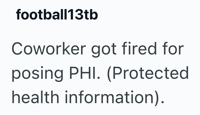 football13tb Coworker got fired for posing PHI. (Protected health information).