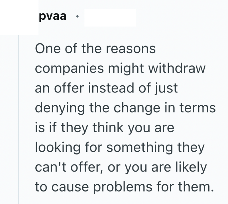 pvaa . One of the reasons companies might withdraw an offer instead of just denying the change in terms is if they think you are looking for something they can't offer, or you are likely to cause problems for them.