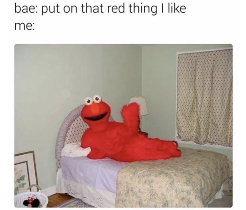 bae: put on that red thing I like me: