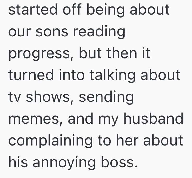started off being about our sons reading progress, but then it turned into talking about tv shows, sending memes, and my husband complaining to her about his annoying boss.