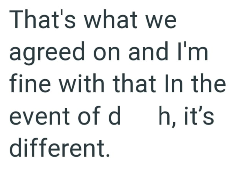 That's what we agreed on and I'm fine with that In the event of d h, it's different.