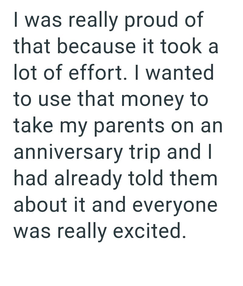I was really proud of that because it took a lot of effort. I wanted to use that money to take my parents on an anniversary trip and I had already told them about it and everyone was really excited.