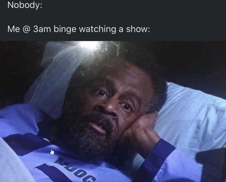 Nobody: Me @ 3am binge watching a show: MOOG