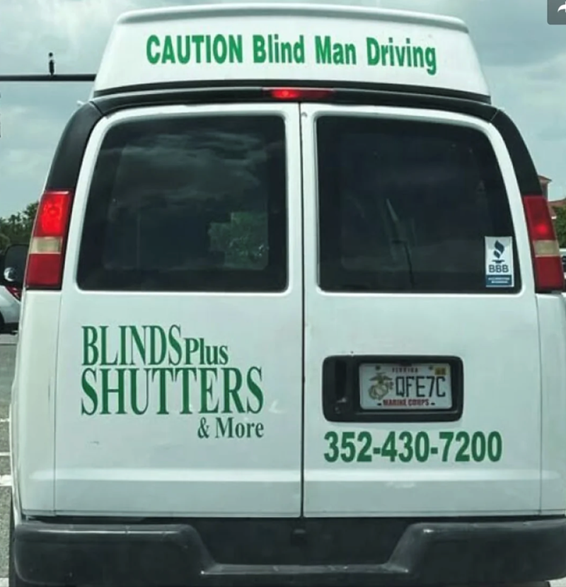 CAUTION Blind Man Driving BLINDS Plus SHUTTERS & More FERRICA OFE7C MARINE CORPS- BBB 352-430-7200