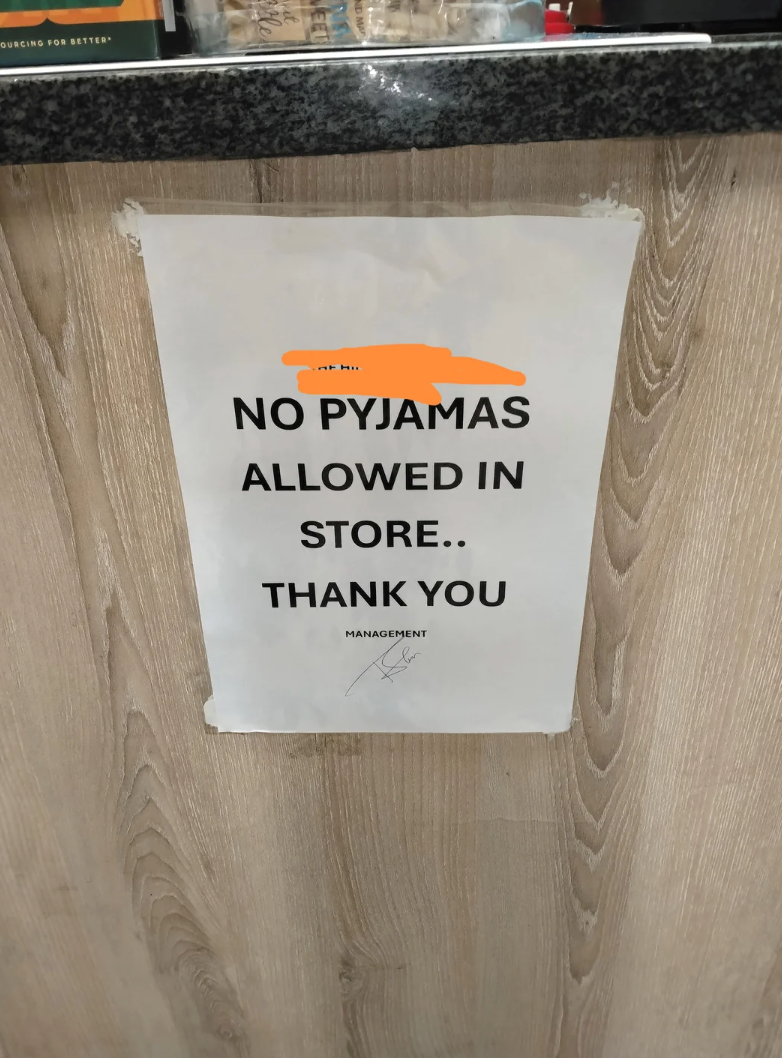 OURCING FOR BETTER NO PYJAMAS ALLOWED IN STORE.. THANK YOU MANAGEMENT
