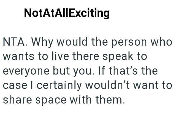 NotAtAllExciting NTA. Why would the person who wants to live there speak to everyone but you. If that's the case I certainly wouldn't want to share space with them.