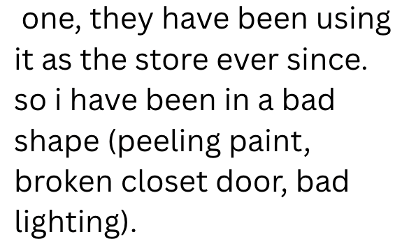 one, they have been using it as the store ever since. so i have been in a bad shape (peeling paint, broken closet door, bad lighting).
