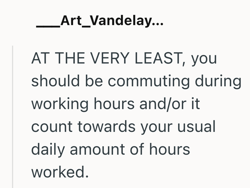 _Art_Vandelay... AT THE VERY LEAST, you should be commuting during working hours and/or it count towards your usual daily amount of hours worked.
