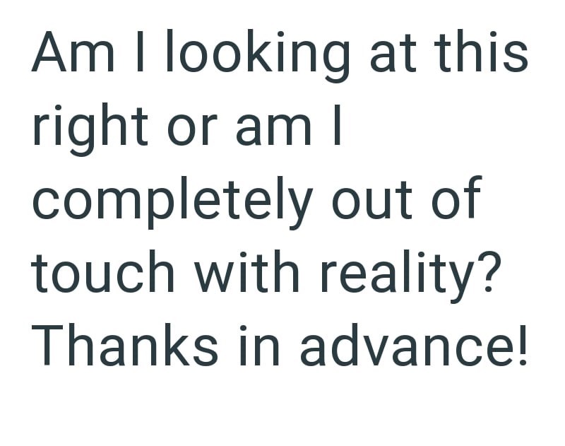 Am I looking at this right or am I completely out of touch with reality? Thanks in advance!