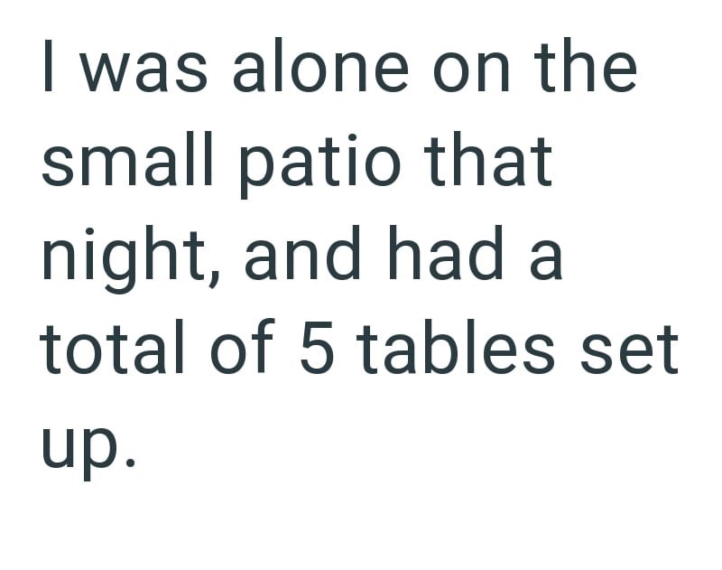 I was alone on the small patio that night, and had a total of 5 tables set up.