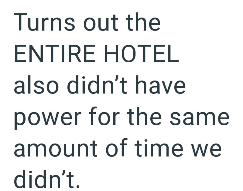 Turns out the ENTIRE HOTEL also didn't have power for the same amount of time we didn't.