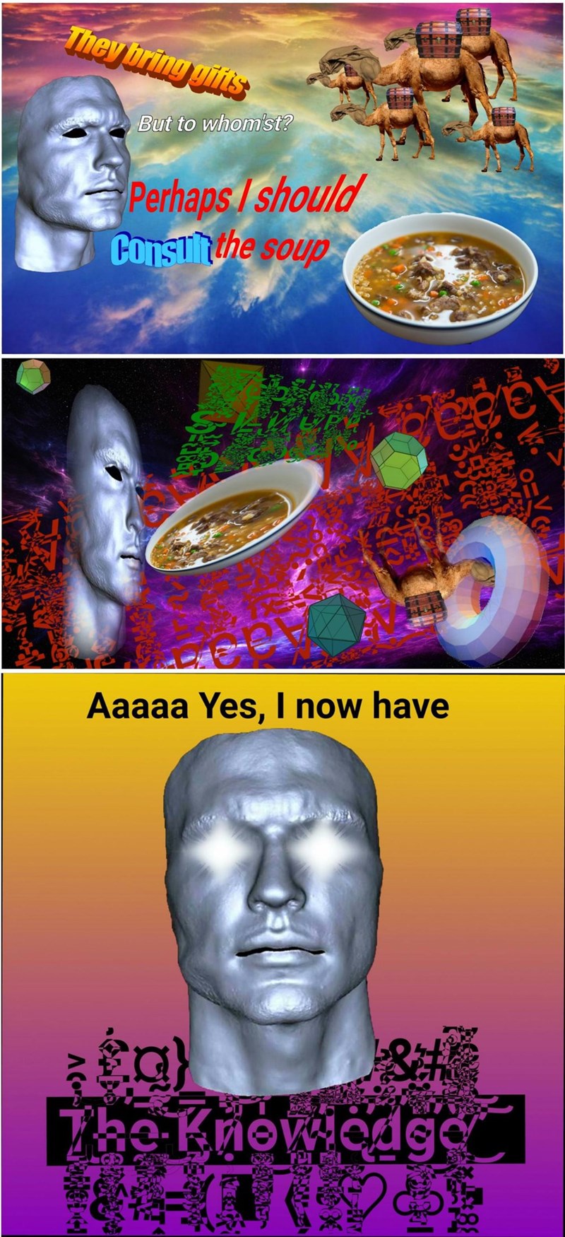 They bring gifts But to whom'st? Perhaps I should Consultthe soup Aaaaa Yes, I now have g} a The knowledge