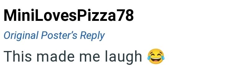 MiniLovesPizza78 Original Poster's Reply This made me laugh