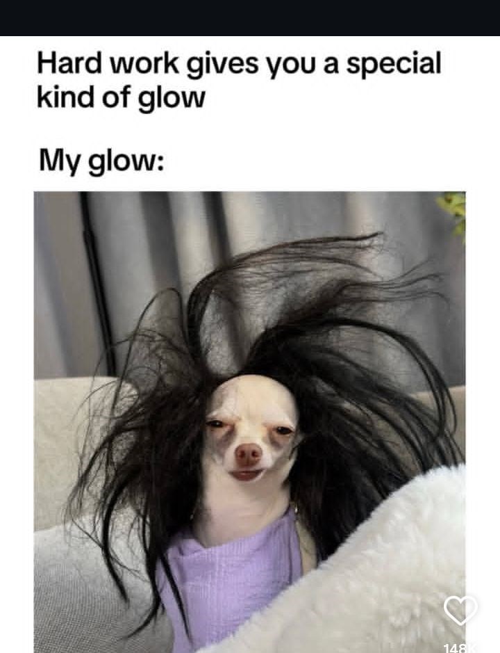 Hard work gives you a special kind of glow My glow: 148