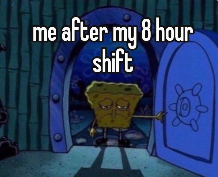 me after my 8 hour shift తన